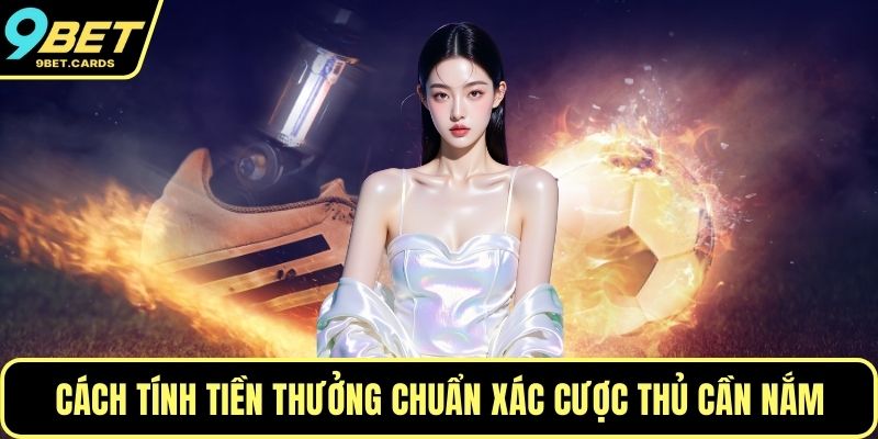 Cách tính tiền thưởng chuẩn xác cược thủ cần nắm