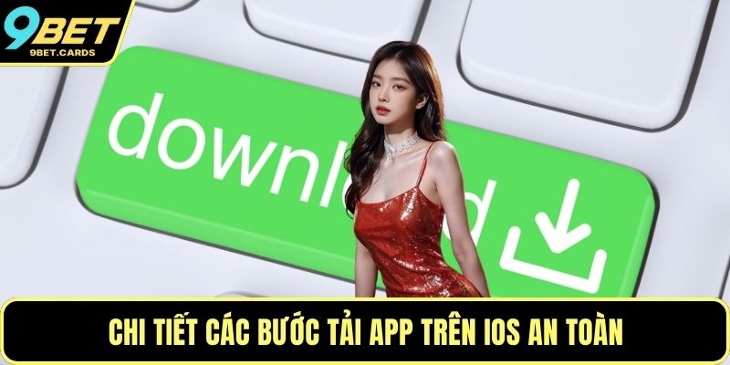 Chi tiết các bước tải app trên iOS an toàn