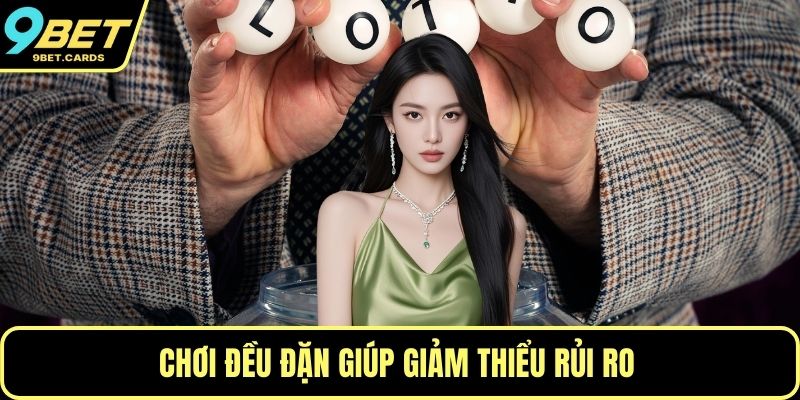 Chơi đều đặn giúp giảm thiểu rủi ro