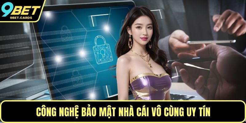 Công nghệ bảo mật nhà cái vô cùng uy tín