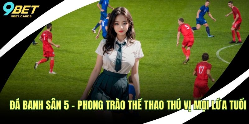 Đá banh sân 5
