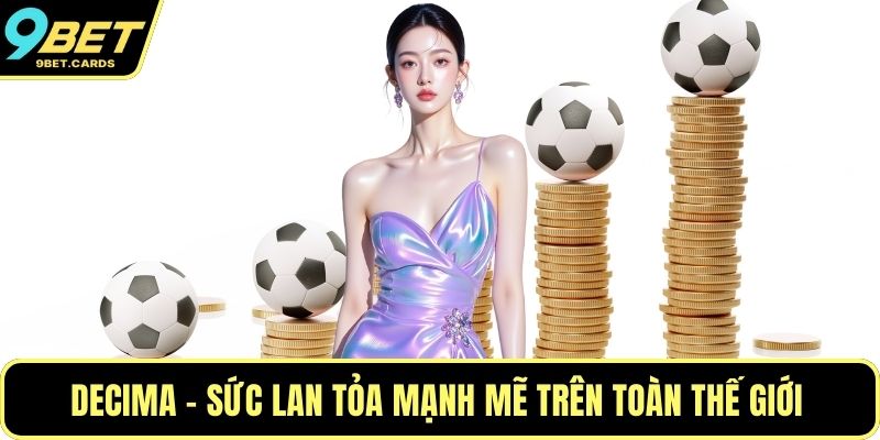 Decima - Sức lan tỏa mạnh mẽ trên toàn thế giới