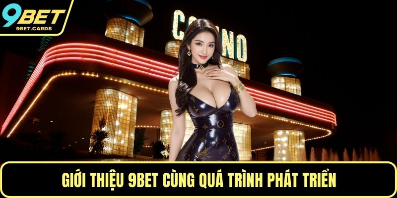 Giới thiệu 9BET cùng quá trình phát triển