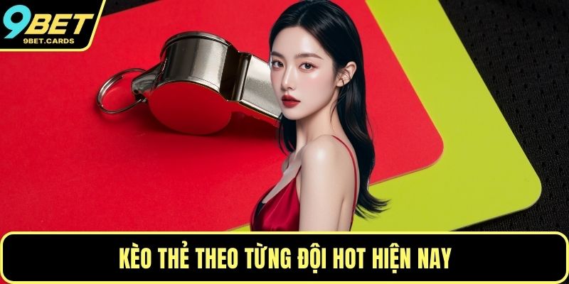 Kèo thẻ theo từng đội hot hiện nay
