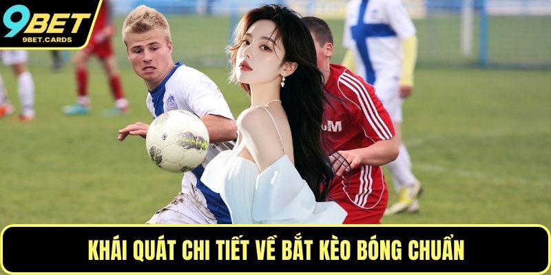 Khái quát chi tiết về bắt kèo bóng chuẩn