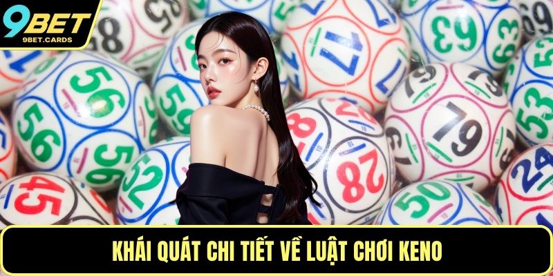 Khái quát chi tiết về luật chơi Keno