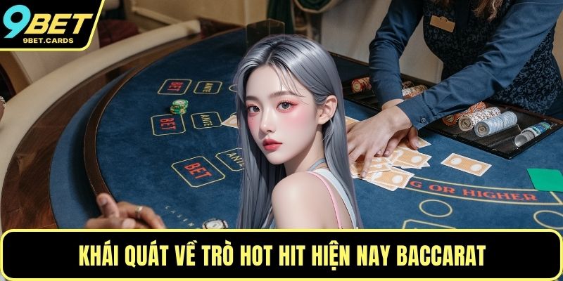 Khái quát về trò hot hit hiện nay Baccarat
