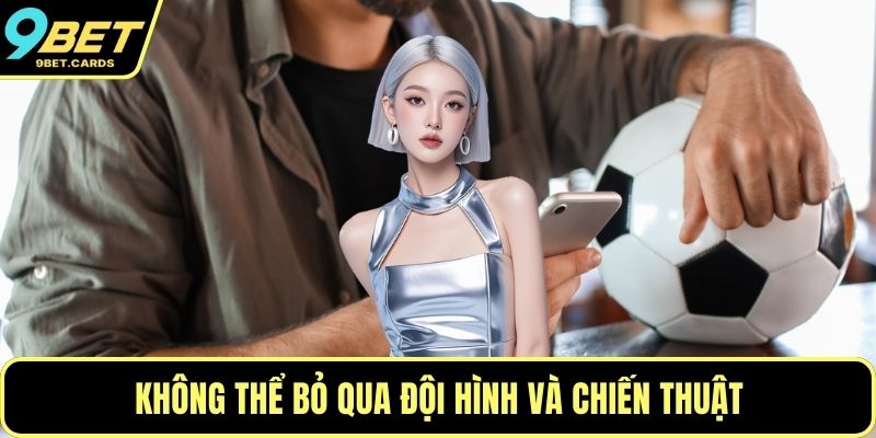 Không thể bỏ qua đội hình và chiến thuật