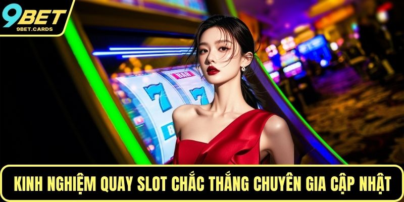 Kinh nghiệm quay slot chắc thắng chuyên gia cập nhật