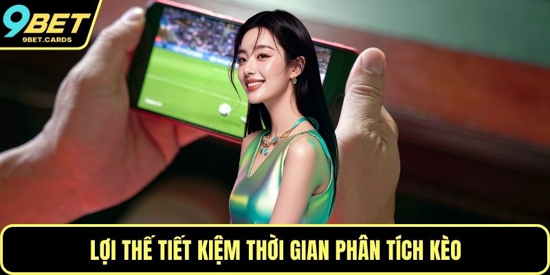 Lợi thế tiết kiệm thời gian phân tích kèo