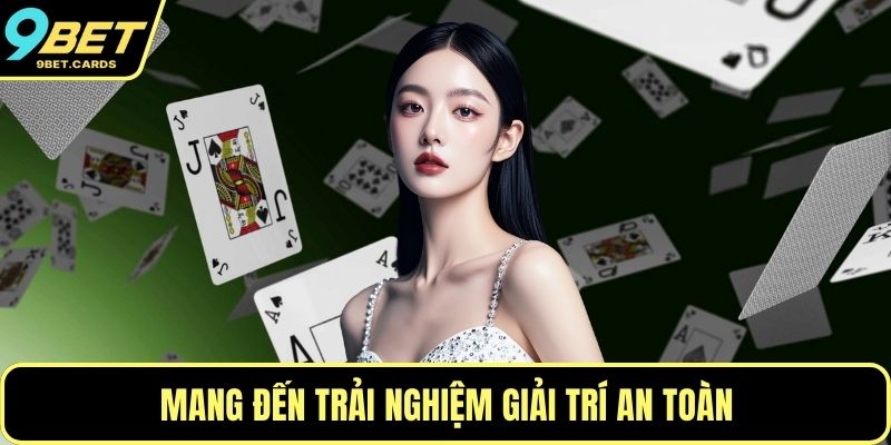 Mang đến trải nghiệm giải trí an toàn