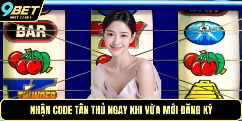 Nhận code tân thủ ngay khi vừa mới đăng ký