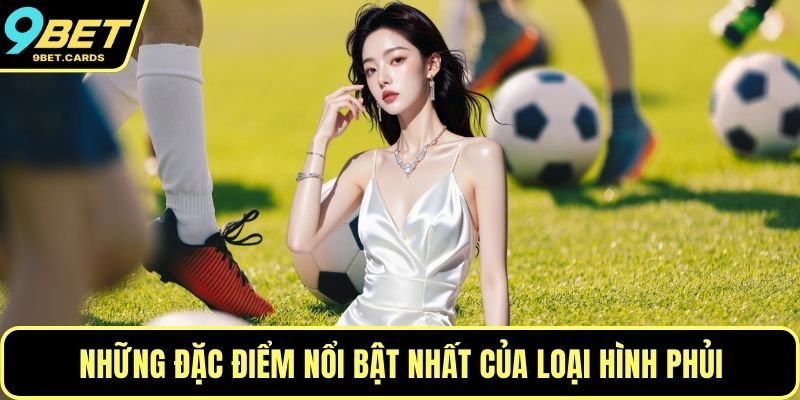 Những đặc điểm nổi bật nhất của loại hình phủi