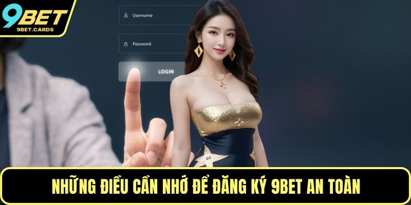 Những điều cần nhớ để đăng ký 9BET an toàn