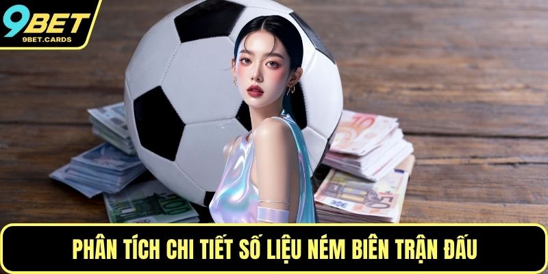Phân tích chi tiết số liệu ném biên trận đấu