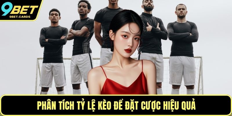 Phân tích tỷ lệ kèo để đặt cược hiệu quả