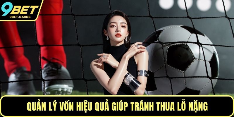 Quản lý vốn hiệu quả giúp tránh thua lỗ nặng