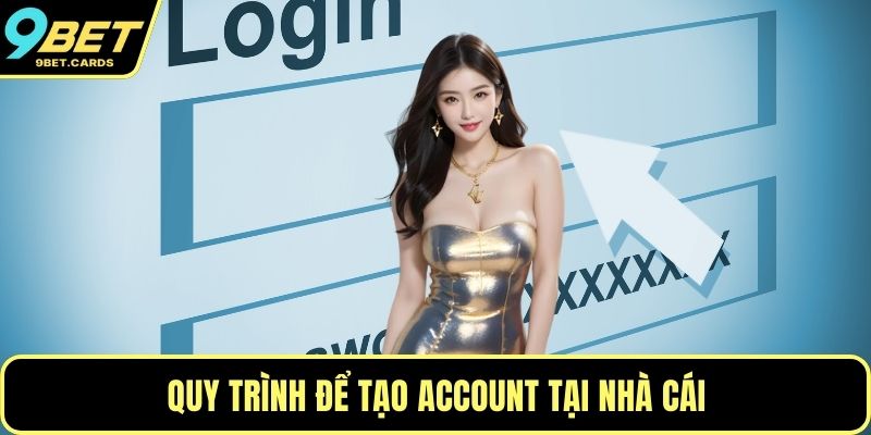 Quy trình để tạo account tại nhà cái