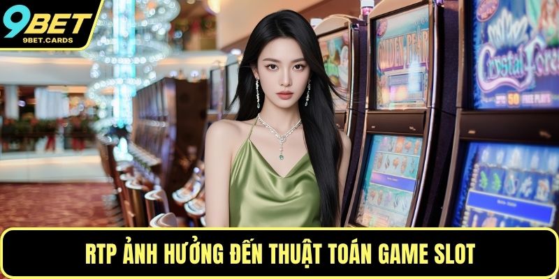 RTP ảnh hưởng đến thuật toán game slot
