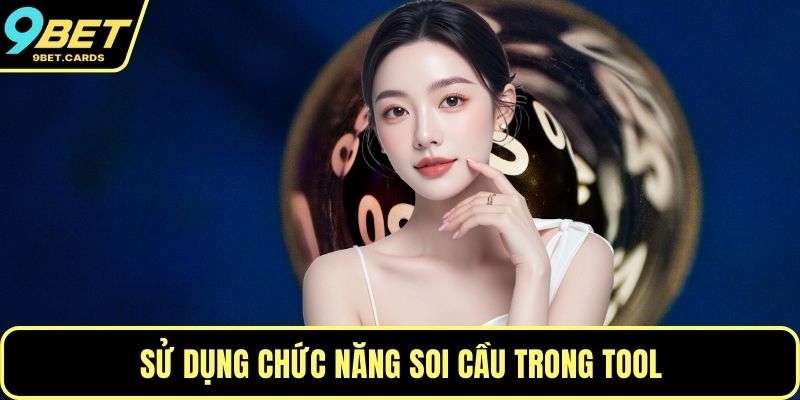Sử dụng chức năng soi cầu trong tool