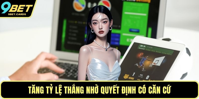 Tăng tỷ lệ thắng nhờ quyết định có căn cứ