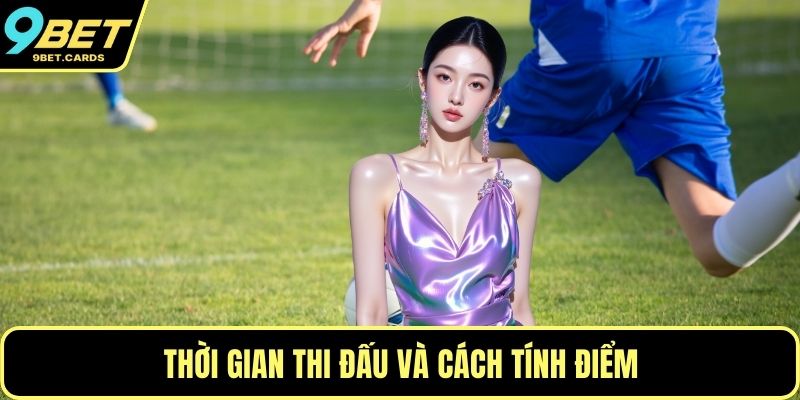 Thời gian thi đấu và cách tính điểm