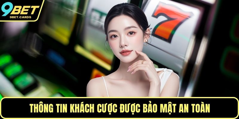Thông tin khách cược được bảo mật an toàn