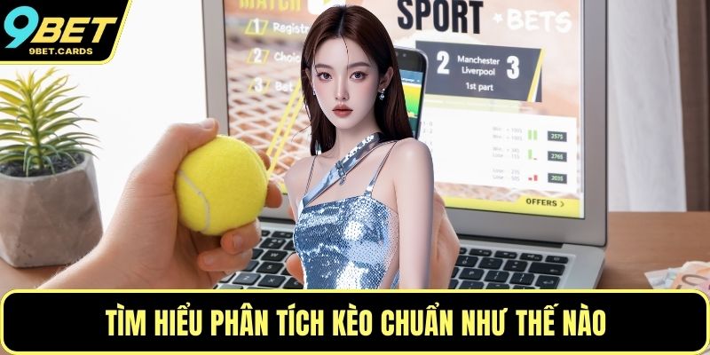 Tìm hiểu phân tích kèo chuẩn như thế nào