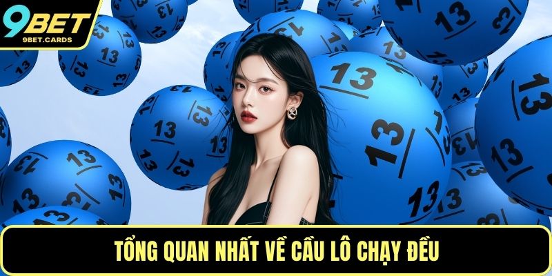 Tổng quan nhất về cầu lô chạy đều