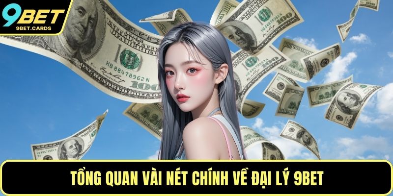Tổng quan vài nét chính về đại lý 9BET