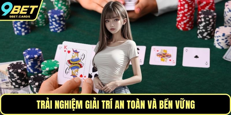 Trải nghiệm giải trí an toàn và bền vững